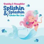 Daddy & Daughter Splishin & Splashin Under the Sea